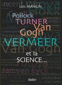 Loïc Mangin - Pollock, Turner, Van Gogh, Vermeer et la science....
