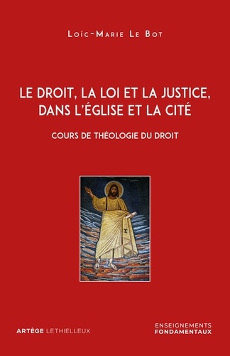 Le droit, la loi et la justice, dans l'Eglise et la Cité. Cours de théologie du droit