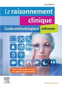 Télécharger le livre en pdf gratuitement Le raisonnement clinique  - Guide méthodologique infirmier par Loïc Martin
