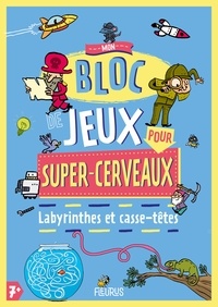 Loïc Méhée et Alexandre Arlène - Mon bloc de jeux pour super-cerveaux - Labyrinthes et casse-têtes.