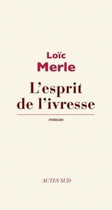 Loïc Merle - L'esprit de l'ivresse.