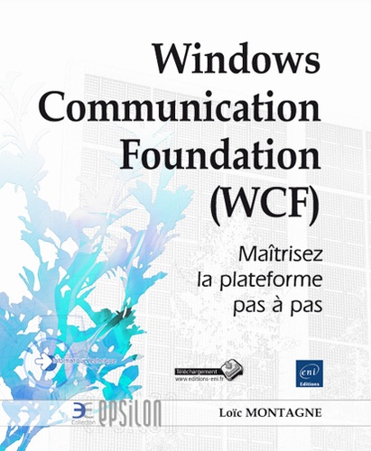 Loïc Montagne - Windows Communication Foundation (WCF) - Maîtrisez la plateforme pas à pas.