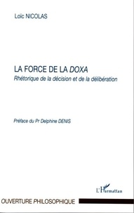 Loïc Nicolas - La force de la Doxa - Rhétorique de la décision et de la délibération.