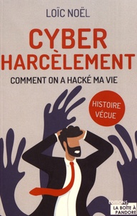 Loïc Noël - Cyber harcèlement - Comment on a hacké ma vie.