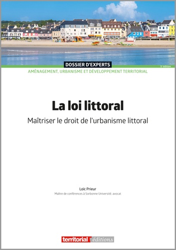 Loïc Prieur - La loi littoral - Maîtriser le droit de l'urbanisme littoral.