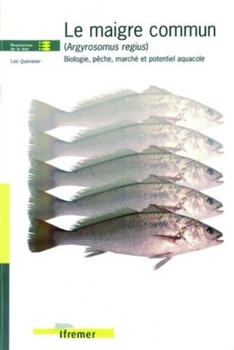 Loïc Quéméner - Le Maigre Commun (Argyrosomus Regius). Biologie, Peche, Marche Et Potentiel Aquacole.