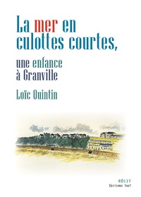 Loïc Quintin - La mer en culottes courtes - Une enfance à Granville.