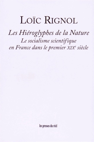 Loïc Rignol - Les hiéroglyphes de la nature - Le socialisme scientifique en France dans le premier XIXe siècle.