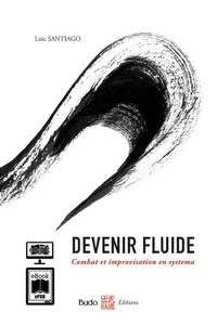 Livres Téléchargements ipod Devenir fluide  - Combat et improvisation en systema par Loïc Santiago 