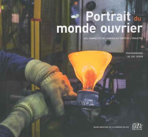 Loïc Séron - Portrait du monde ouvrier - Des hommes et des femmes au coeur de l'industrie.