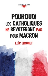 Loïc Simonet - Pourquoi les catholiques ne revoteront pas pour Macron.