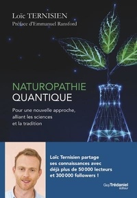 Loïc Ternisien - Naturopathie quantique - Pour une nouvelle approche, alliant les sciences et la tradition.