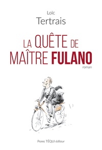 Loïc Tertrais - La quête de maître Fulano.