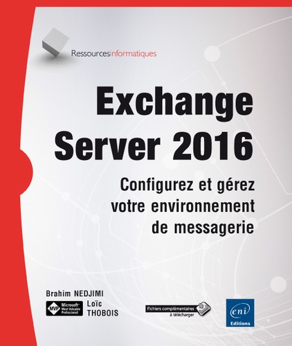 Loïc Thobois et Brahim Nedjimi - Exchange server 2016 - Configurez et gérez votre environnement de messagerie.