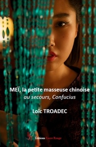 Loïc Troadec - Meï, la petite masseuse chinoise - Au secours, Confucius.