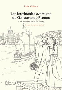 Loïc Videau - Les formidables aventures de Guillaume de Riantec (une histoire presque vraie).