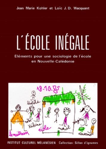 Loïc Wacquant et Jean-Marie Kohler - L'Ecole Inegale. Elements Pour Une Sociologie De L'Ecole En Nouvelle-Caledonie.
