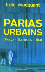 Loïc Wacquant - Parias urbains - Ghettos, banlieues, Etats.