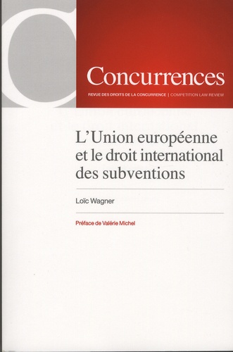 Loïc Wagner - L'Union européenne et le droit international des subventions.