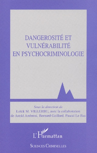 Loick M. Villerbu - Dangerosité et vulnérabilité en psychocriminologie.