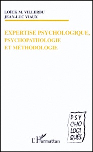 Loick M. Villerbu et Jean-Luc Viaux - Expertise psychologique, psychopathologie et méthodologie.