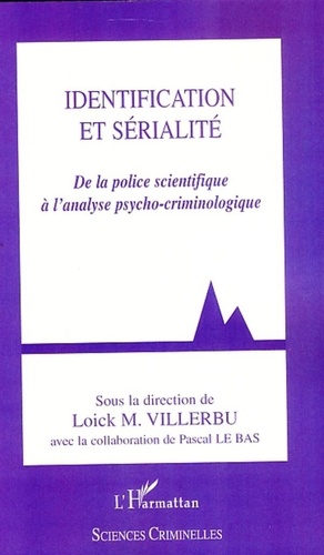 Loick M. Villerbu - Identification et sérialité - De la police scientifique à l'analyse psycho-criminologique.