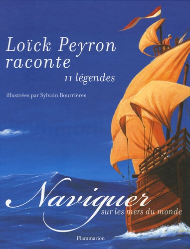 Loïck Peyron et Sylvain Bourrières - Naviguer sur les mers du monde.