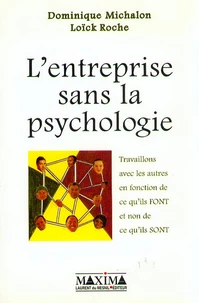 L'Entreprise Sans La Psychologie. Travaillons Avec Les Autres En Fonction De Ceux Qu'Ils Font Et Non De Ce Qu'Ils Sont