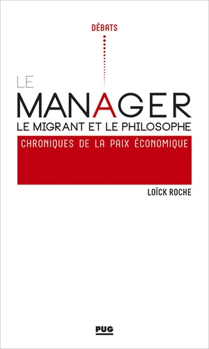 Loïck Roche - Le manager, le migrant et le philosophe - Chroniques de la paix économique.