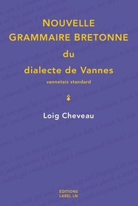 Loig Cheveau - Nouvelle grammaire bretonne du dialecte de Vannes - Vannetais standard.