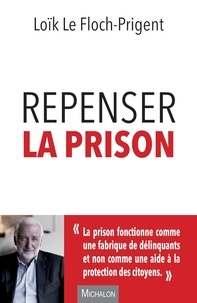 Loïk Le Floch-Prigent - Repenser la prison.