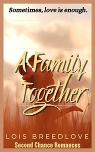  Lois Breedlove - A Family Together - Second Chance Romances, #7.