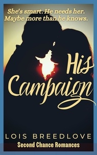  Lois Breedlove - His Campaign - Second Chance Romances, #9.