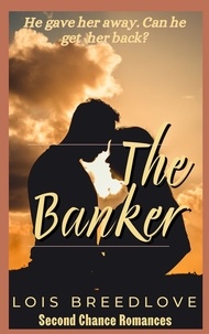  Lois Breedlove - The Banker - Second Chance Romances, #3.
