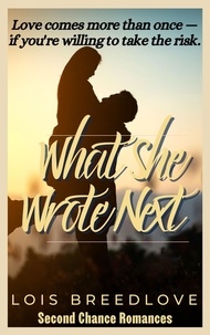  Lois Breedlove - What She Wrote Next - Second Chance Romances, #6.
