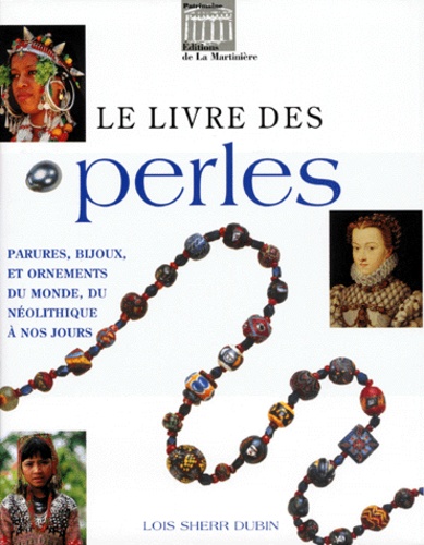 Loïs Dubin - Le livre des perles - Parures, bijoux et ornements du monde, du néolithique à nos jours.