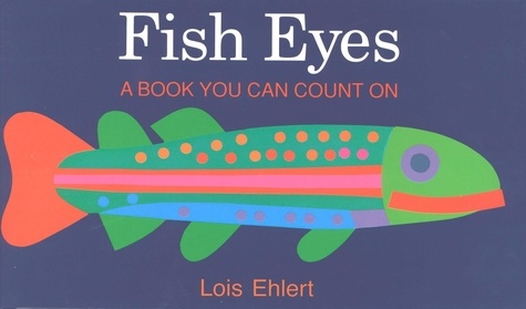 Lois Ehlert - Fish Eyes - A Book You Can Count On.