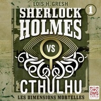 Meilleur téléchargement gratuit pour les ebooks Sherlock vs Cthulhu - Les dimensions mortelles - Sherlock vs Cthulhu, T1 par Lois H. Gresh, François Hatt in French iBook PDB FB2 9782376975076