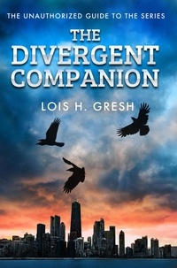 Lois H. Gresh - The Divergent Companion - The Unauthorized Guide.