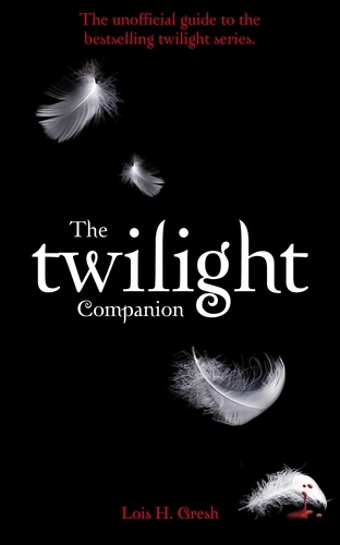 Lois H. Gresh - The Twilight Companion.