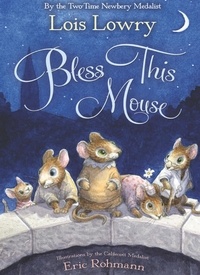 Lois Lowry et Eric Rohmann - Bless This Mouse.