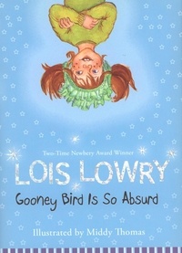 Lois Lowry et Middy Thomas - Gooney Bird Is So Absurd.