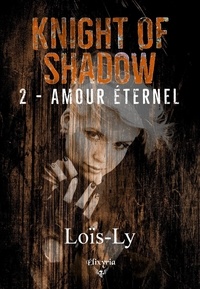  Lois-ly - Knight of shadow - 2 - Amour éternel.