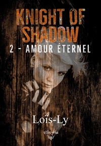 Loïs-Ly Loïs-Ly - Knight of shadow - 2 - Amour éternel.