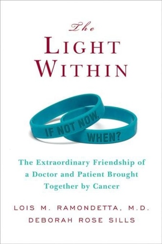 Lois M. Ramondetta et Deborah Sills - The Light Within - The Extraordinary Friendship of a Doctor and Patient Brought Together by Cancer.