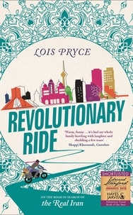 Lois Pryce - Revolutionary Ride - On the Road in Search of the Real Iran.