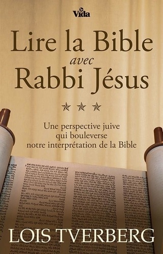 Lois Tverberg - Lire la Bible avec Rabbi Jésus.