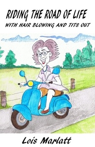  Lois W. Marlatt - Riding The Road Of Life (With Hair Blowing And Tits Out).