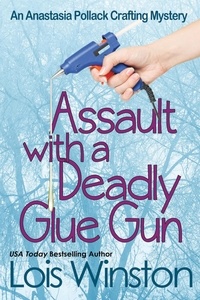  Lois Winston - Assault with a Deadly Glue Gun - An Anastasia Pollack Crafting Mystery, #1.