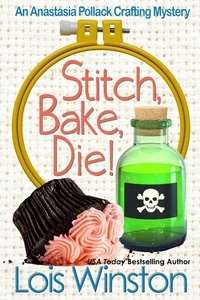  Lois Winston - Stitch, Bake, Die! - An Anastasia Pollack Crafting Mystery, #10.